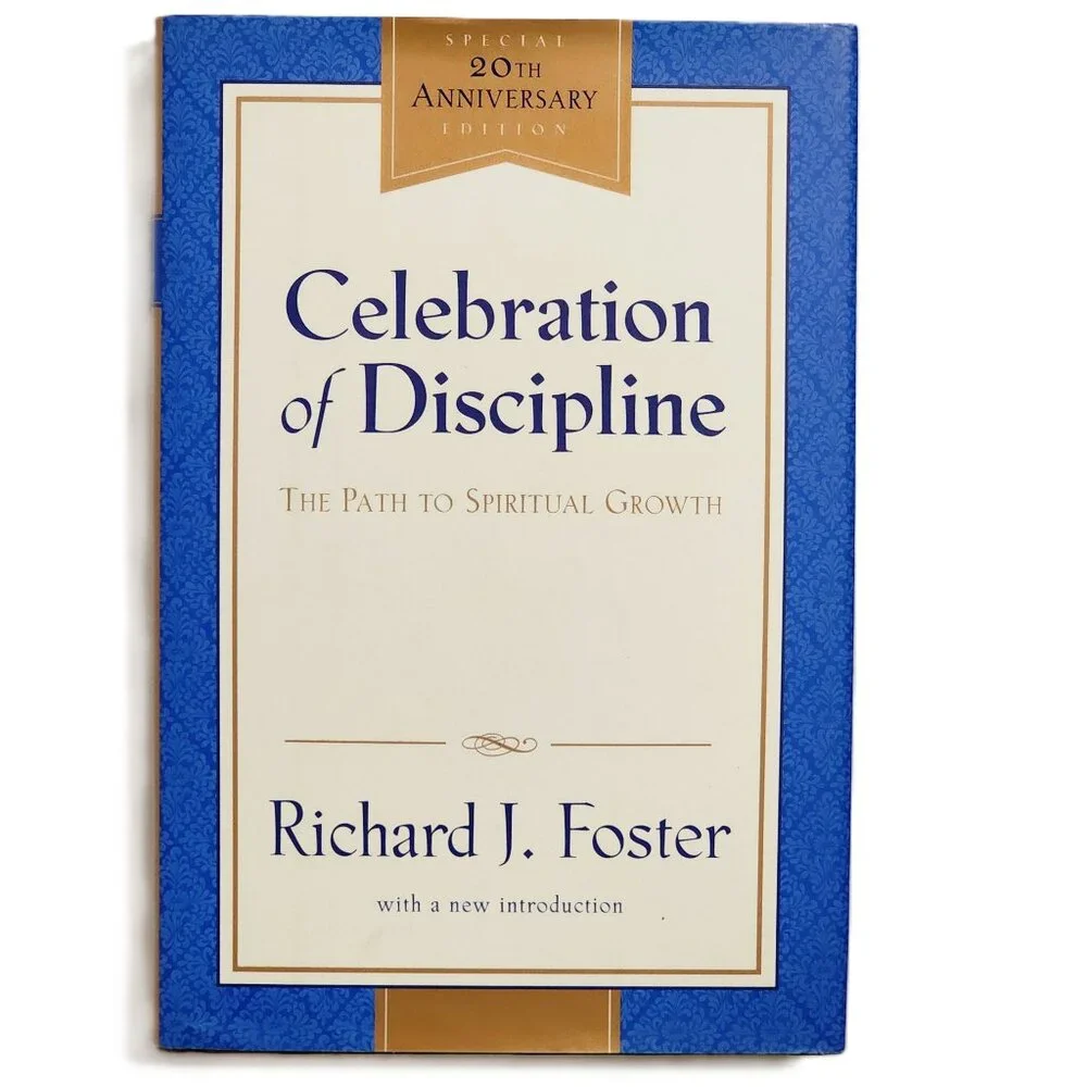 Celebration of Discipline: The Path to Spiritual Growth by Richard J Foster