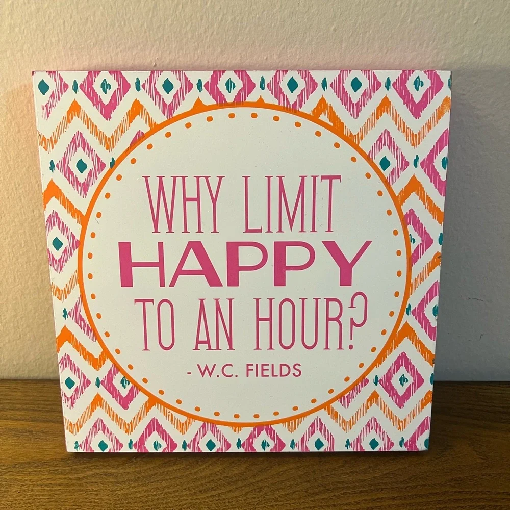 ⭐️ “Why Limit Happy To An Hour” Sign