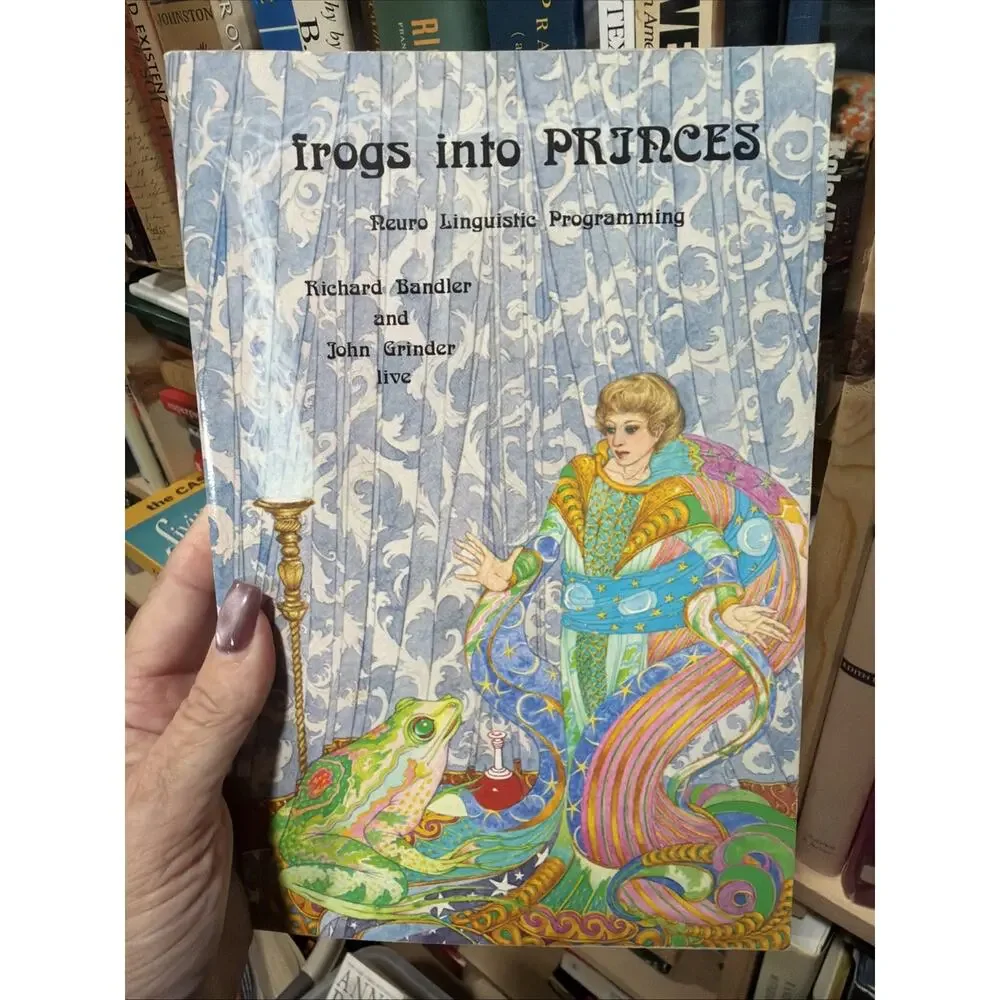 Frogs Into Princes‎ The Introduction to Neuro-Linguistic Programming Bandler