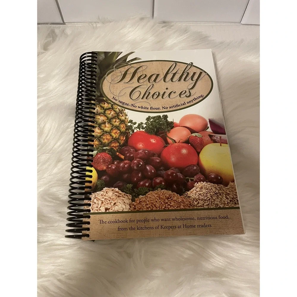 Healthy Choices‎ Cookbook : No Sugar. No White Flour. No Artificial Anything...