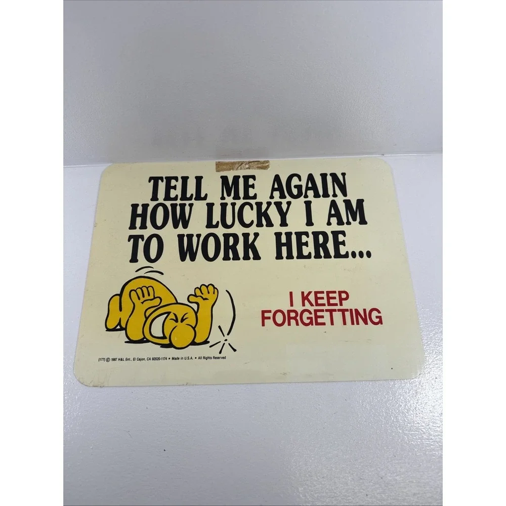 🔥1987 by H&L Ent. TELL ME AGAIN HOW‎ LUCKY I AM TO WORK HERE Sign.